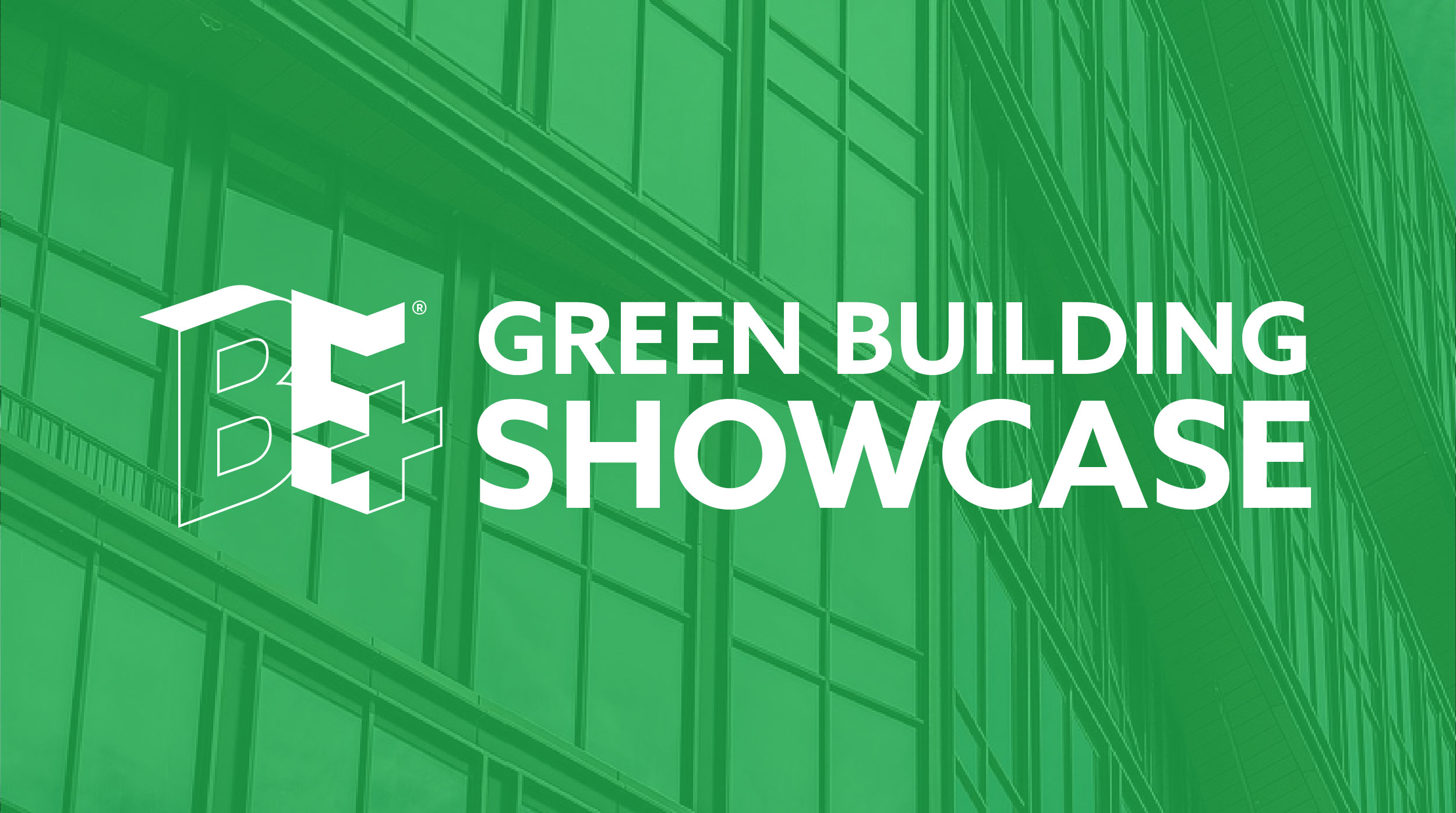 BE+ Green Building Showcase