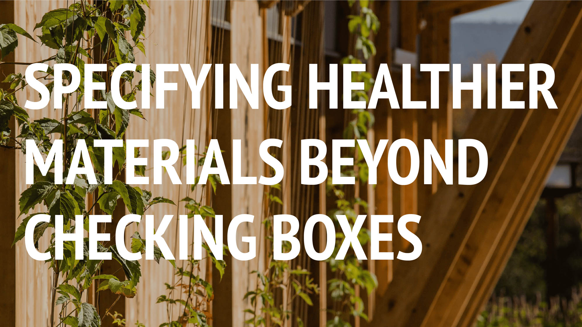 Specifying Healthier Materials Beyond Checking Boxes on November 13th, 2025 from 12-2pm