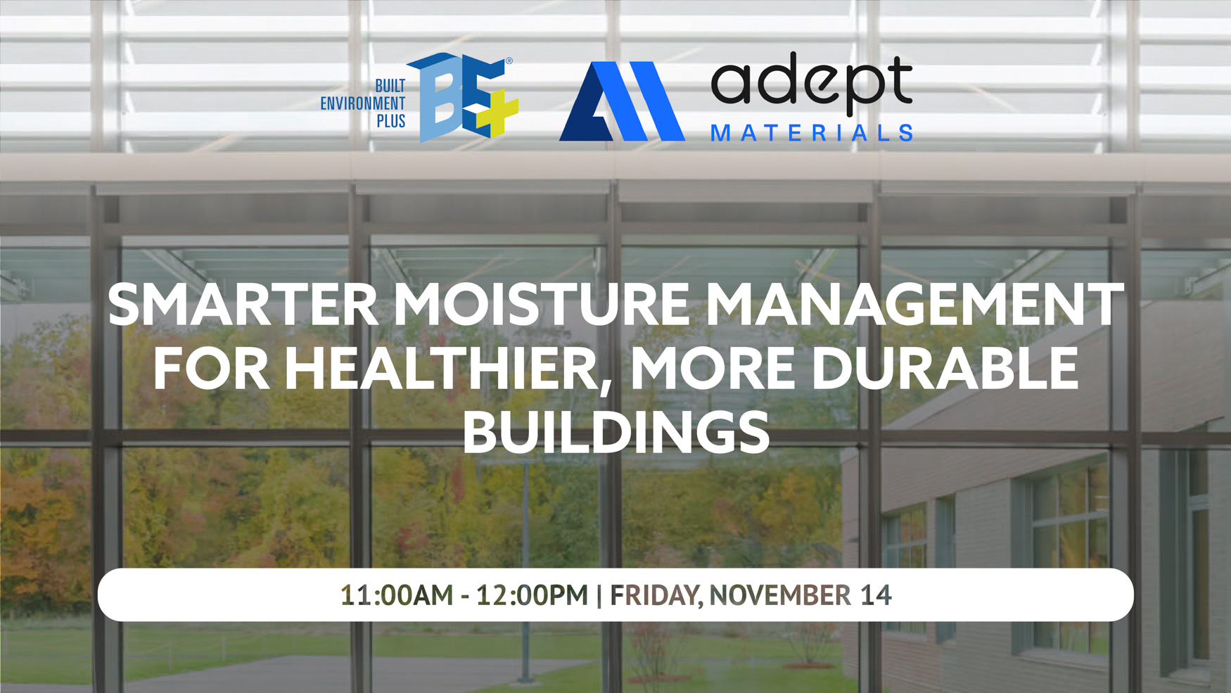 Smarter Moisture Management for Healthier, More Durable Buildings with Adept Materials on Nov. 14th, 2025 at 11am-12pm