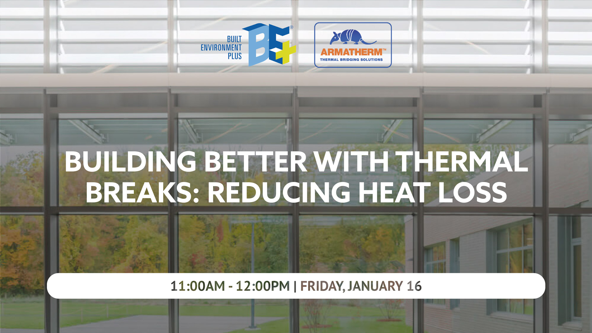 Building Better with Thermal Breaks: Reducing Heat Loss on. January 16th, 2025 at 11am-12pm
