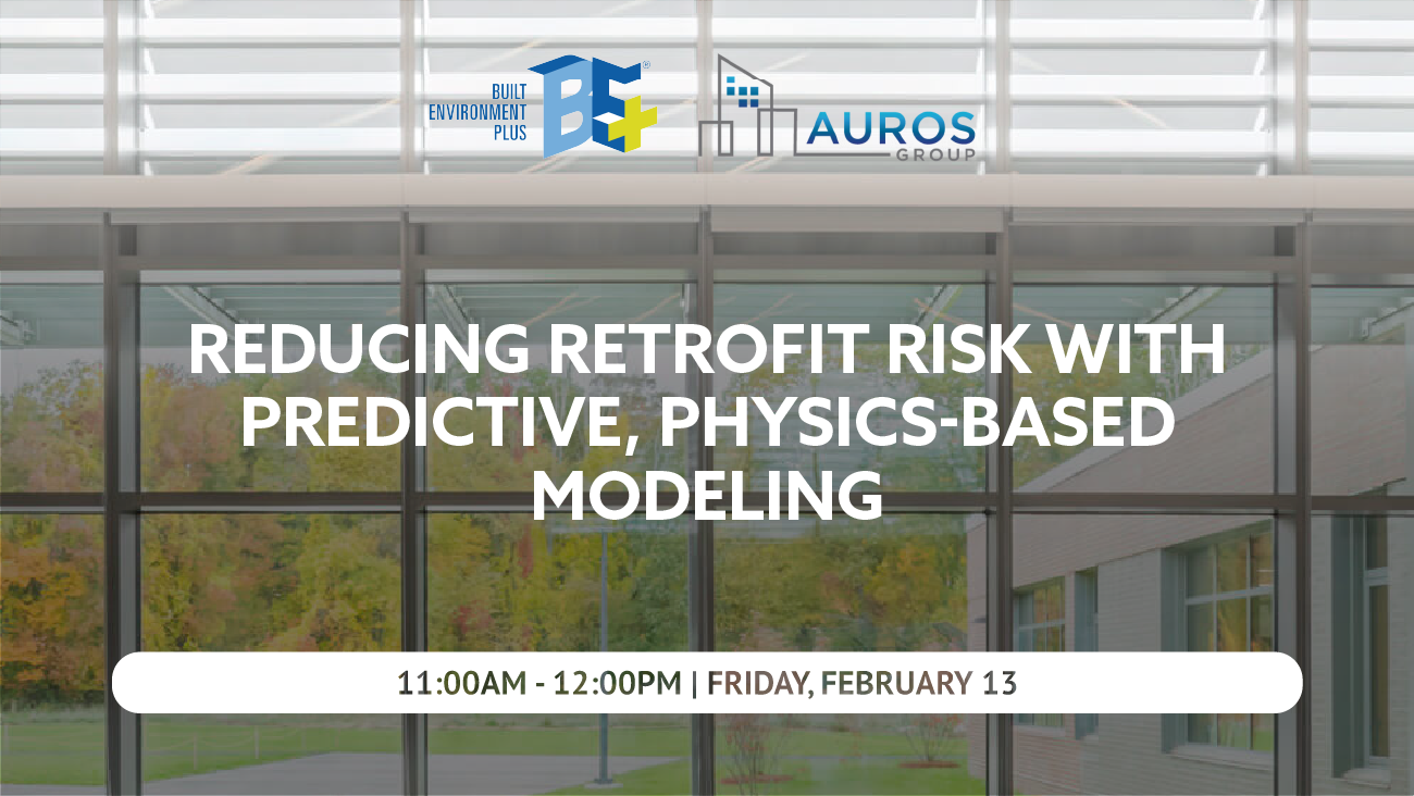 Reducing Retrofit Risk with Predictive, Physics-based Modeling with AUROS Group on February 13th at 11am-12pm