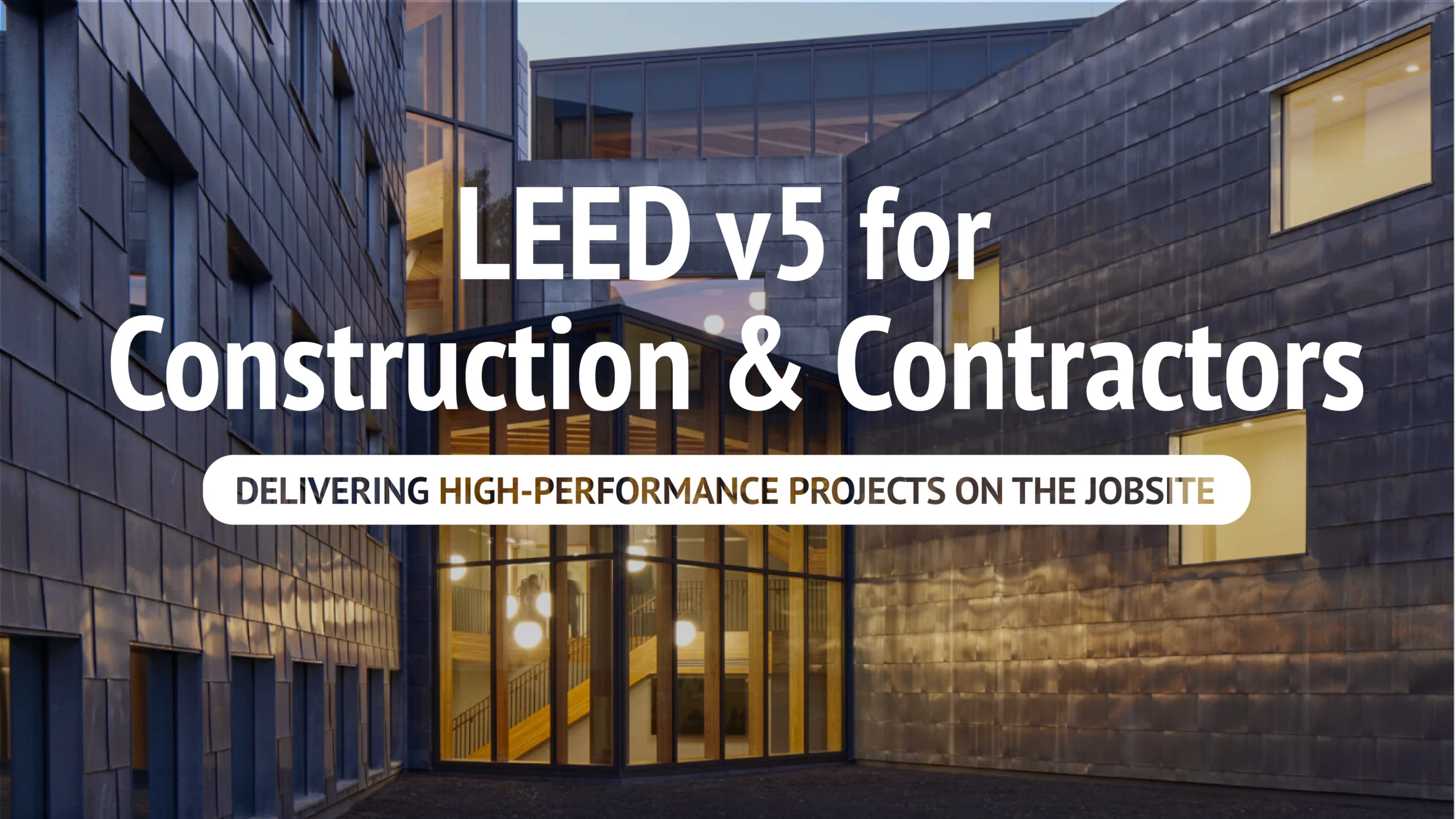 LEED v5 for Construction & Contractors: Delivering High-Performance Projects on the Jobsite on Thursday, July 9th, 2026 from 12:00pm-1:00pm