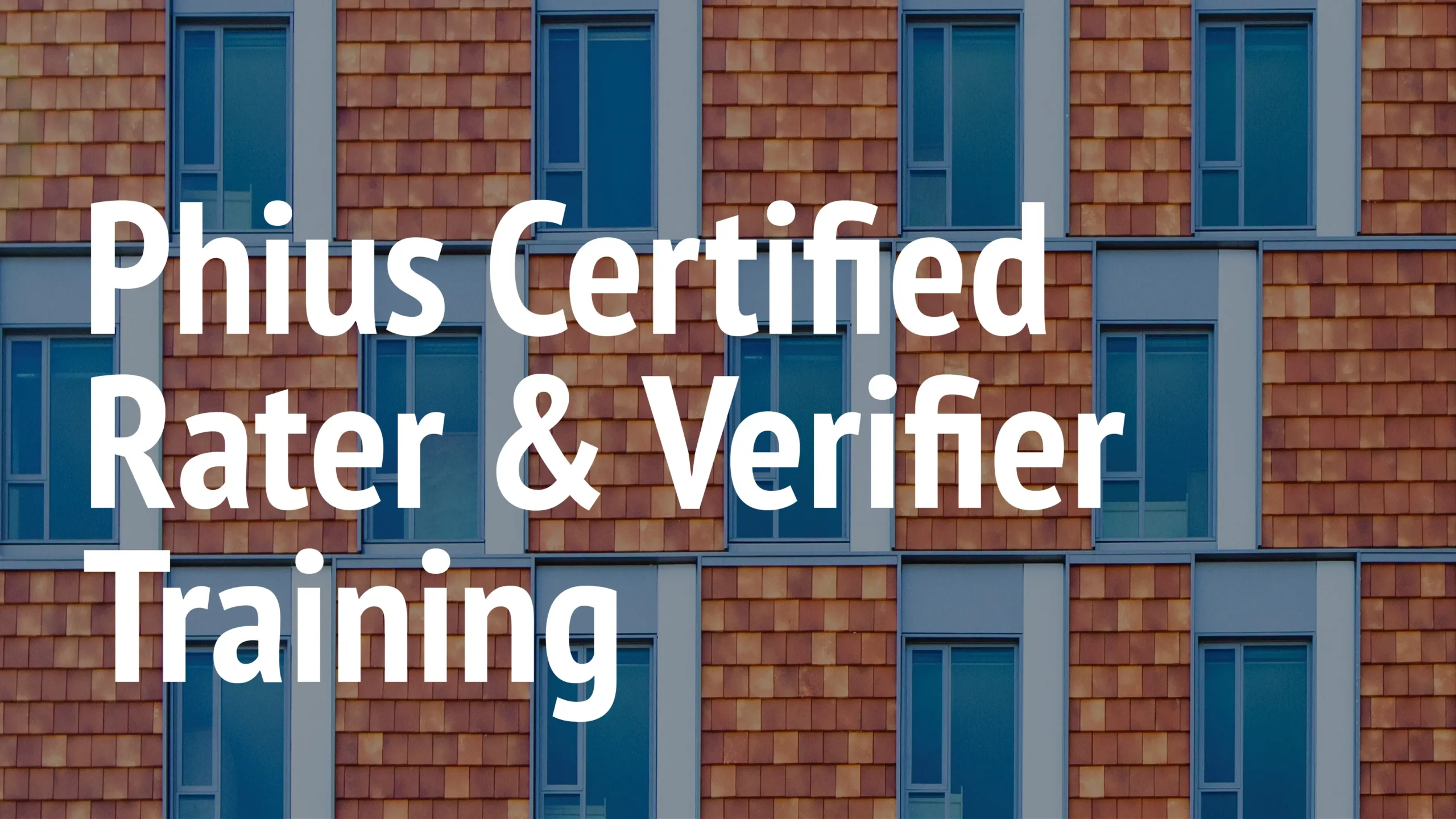Phius Certified Rater & Verifier Training