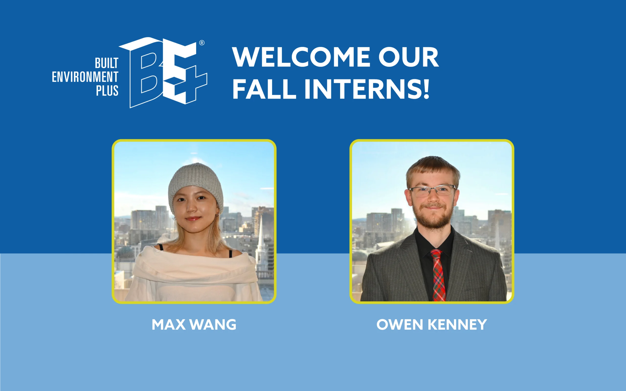 BE+ 2026 Fall Interns: Max Wang and Owen Kenney
